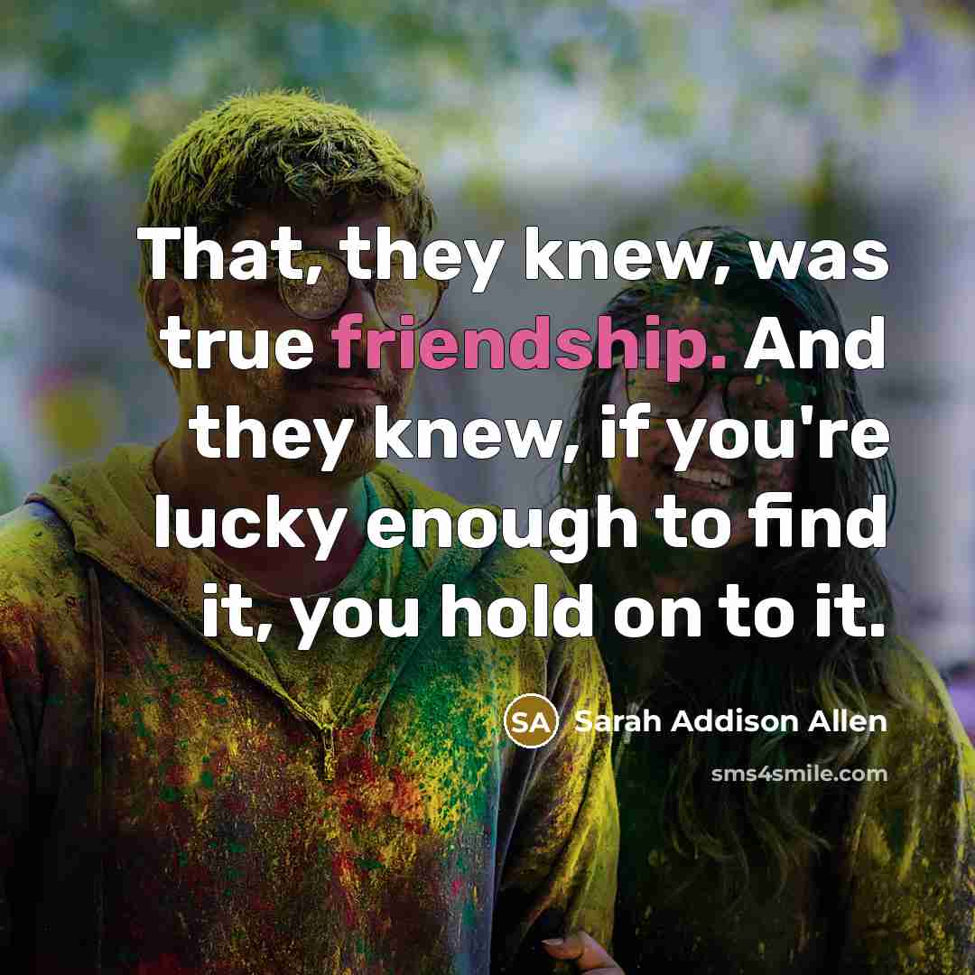 “That, they knew, was true friendship. And they knew, if…” quote by Sarah Addison Allen