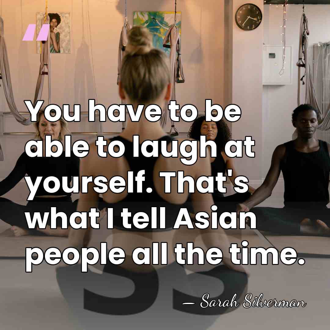 You have to be able to laugh at yourself. That's what I&hellip; - Sarah Silverman