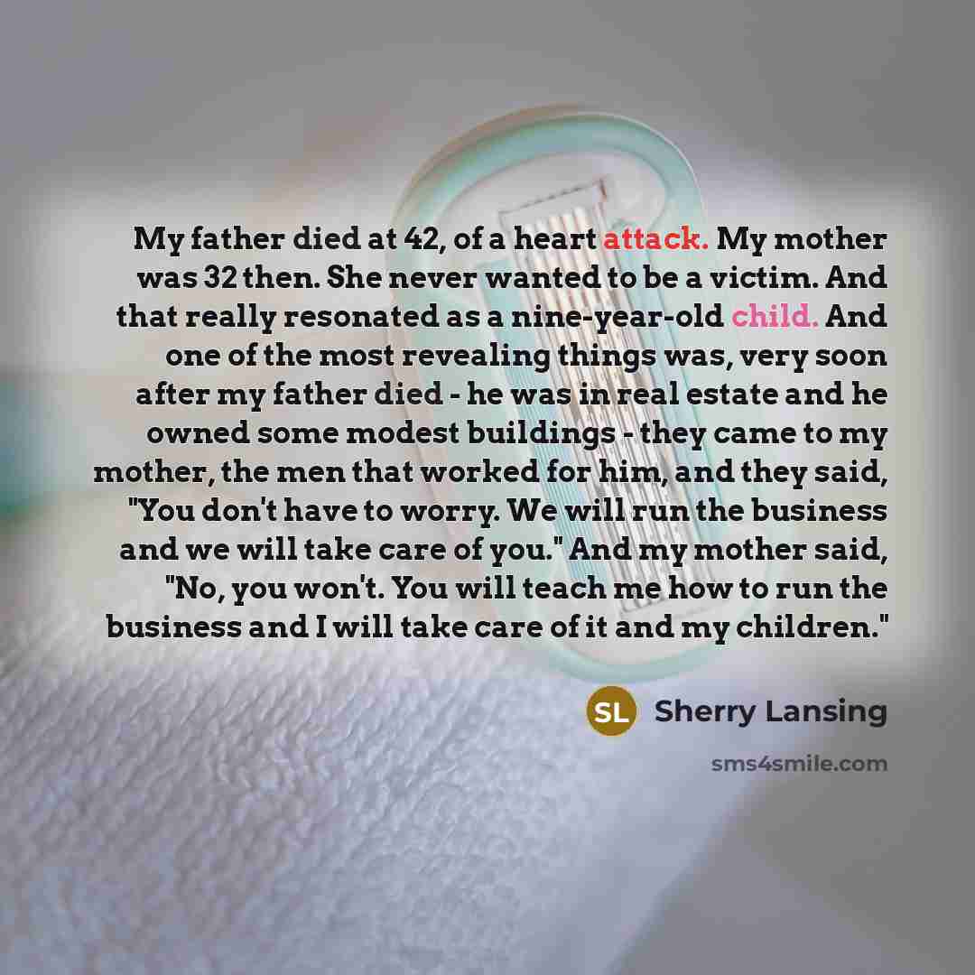 “My father died at 42, of a heart attack. My…” quote by Sherry Lansing