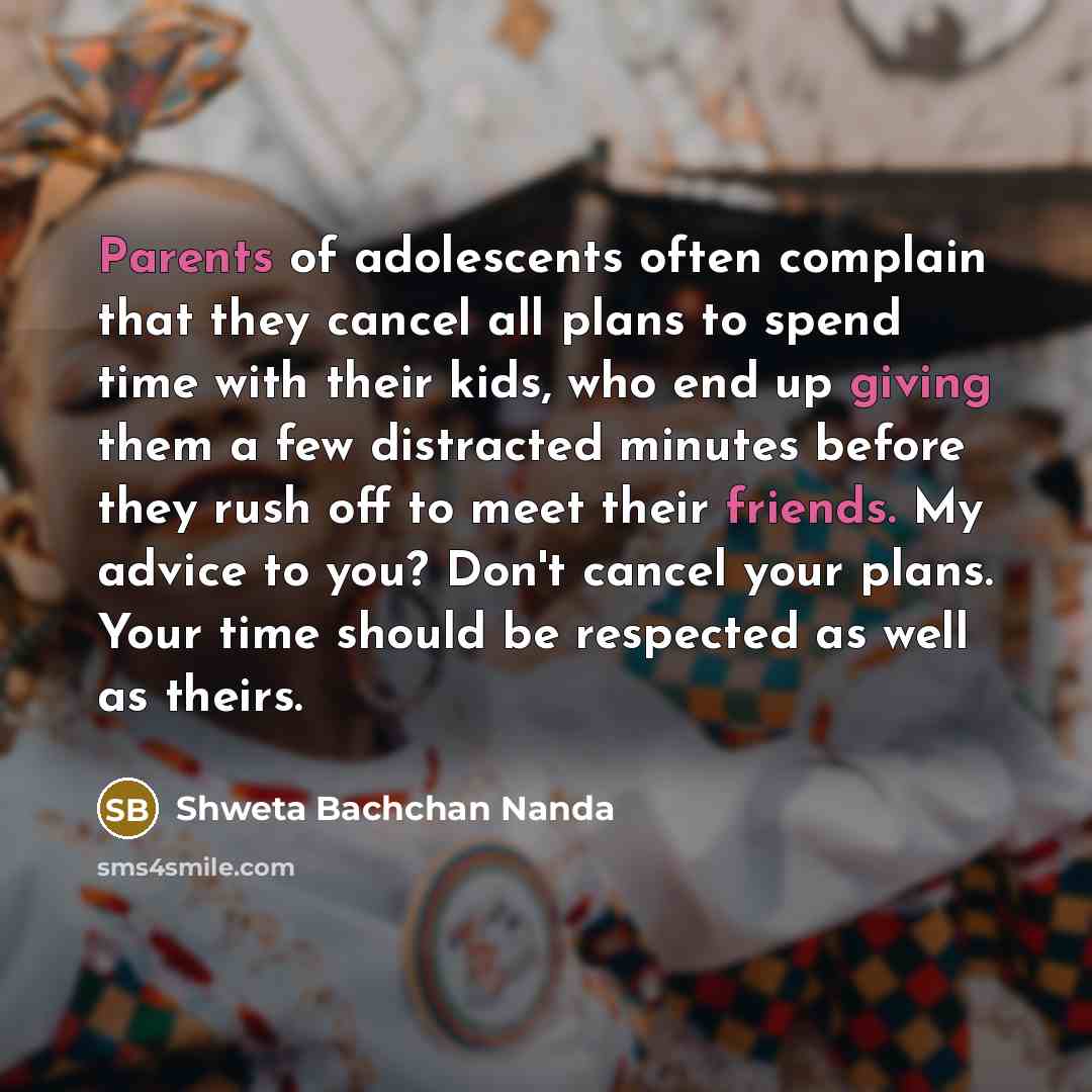 “Parents of adolescents often complain that they cancel all plans…” quote by Shweta Bachchan Nanda
