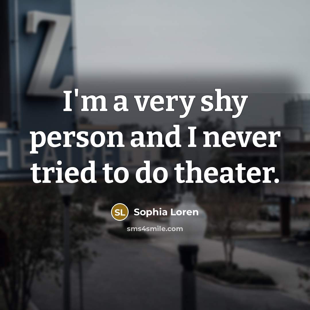 “I'm a very shy person and I never tried to…” quote by Sophia Loren