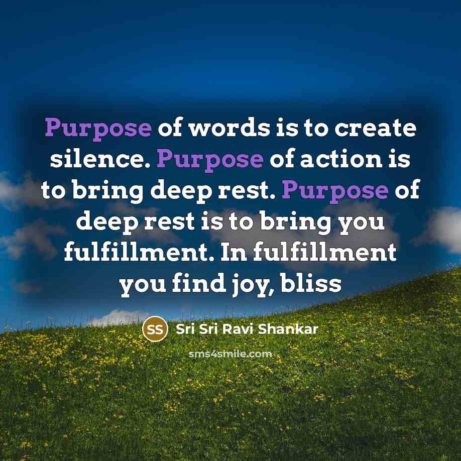 “Purpose of words is to create silence. Purpose of action…” quote by Sri Sri Ravi Shankar