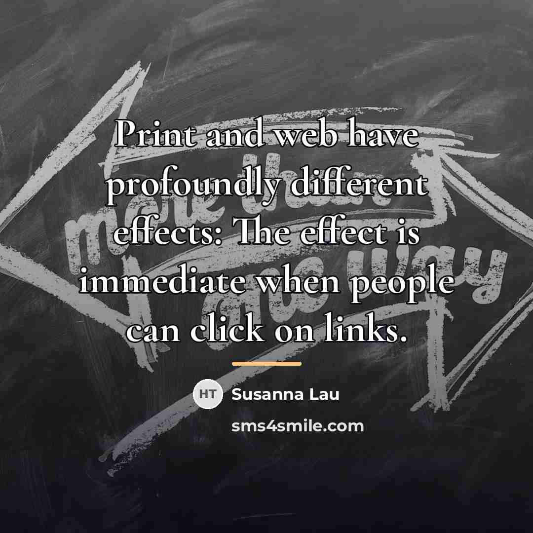 “Print and web have profoundly different effects: The effect is…” quote by Susanna Lau
