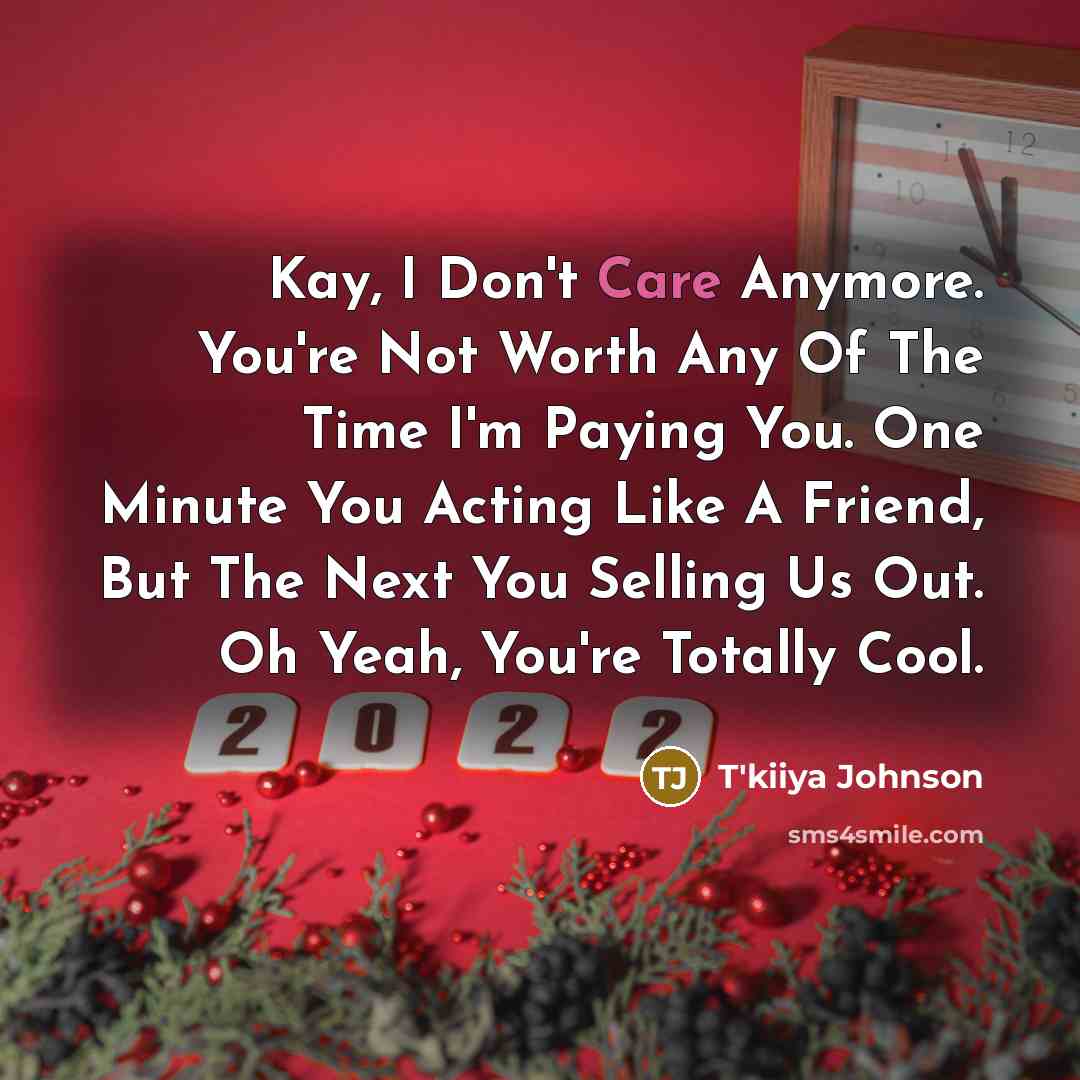 “Kay, I Don't Care Anymore. You're Not Worth Any Of…” quote by T'kiiya Johnson
