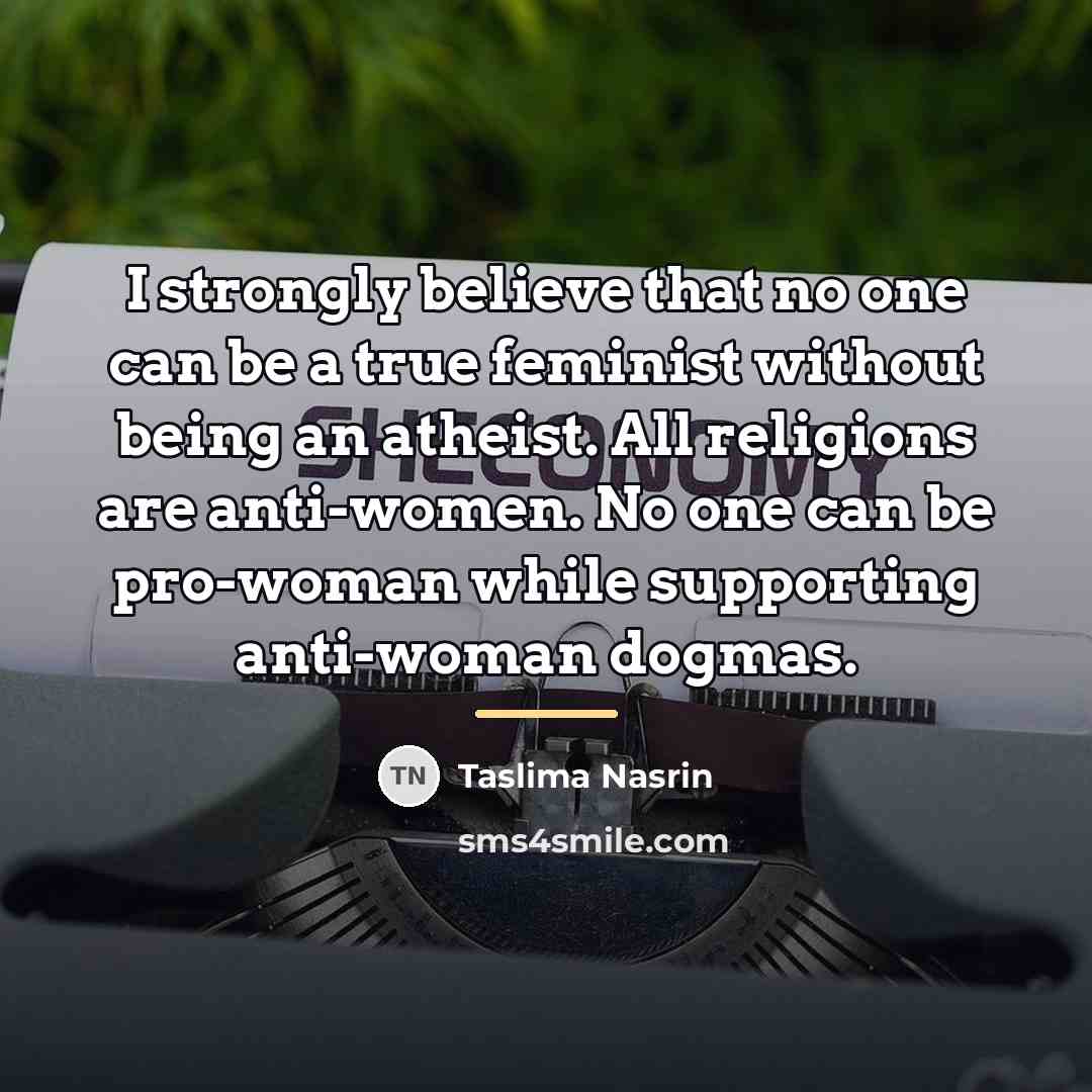 “I strongly believe that no one can be a true…” quote by Taslima Nasrin