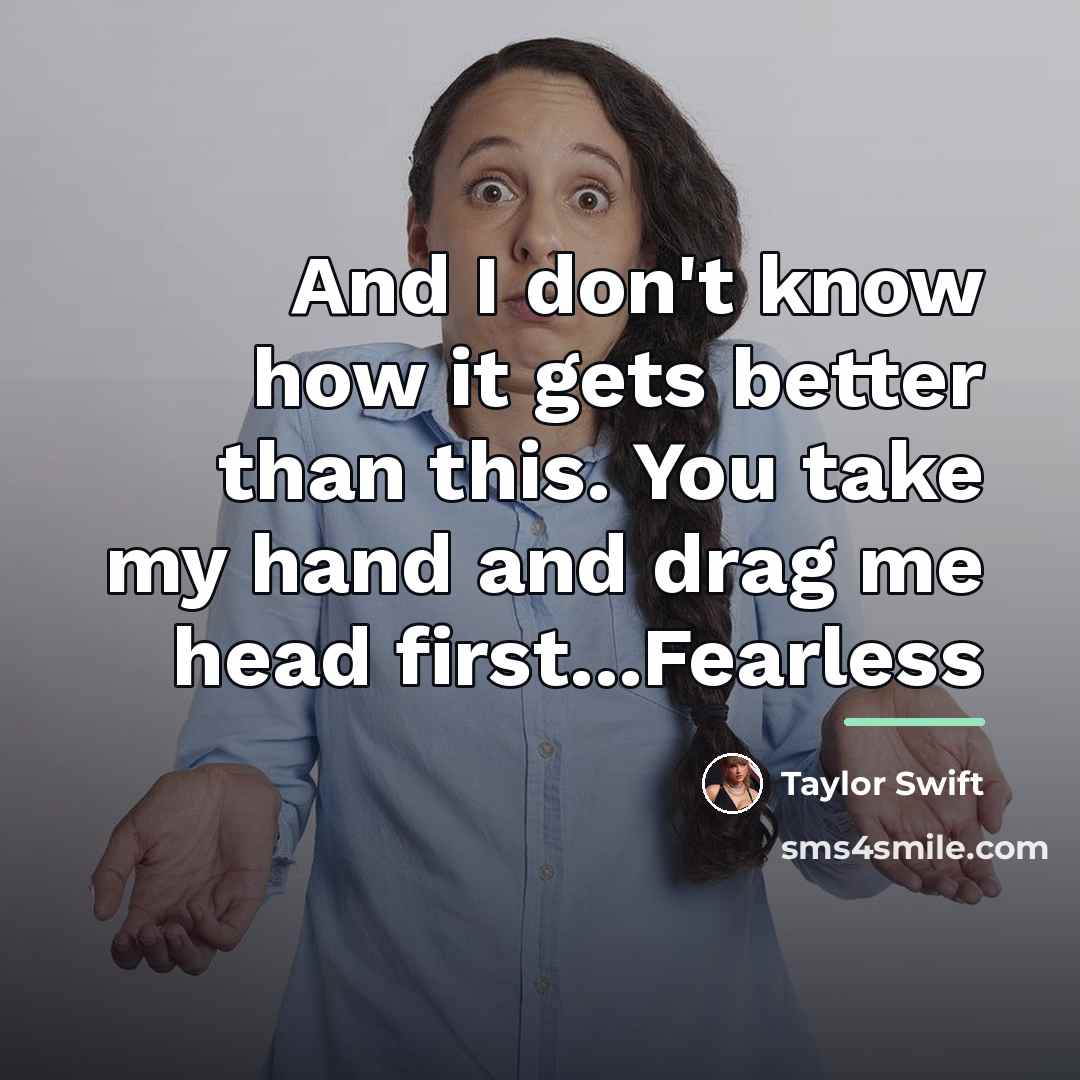 “And I don't know how it gets better than this.…” quote by Taylor Swift