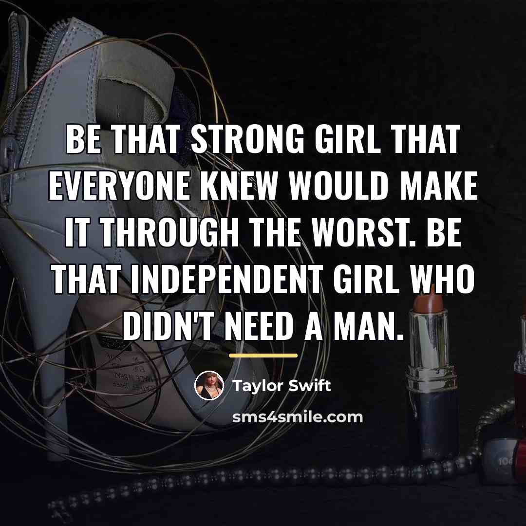 “Be that strong girl that everyone knew would make it…” quote by Taylor Swift