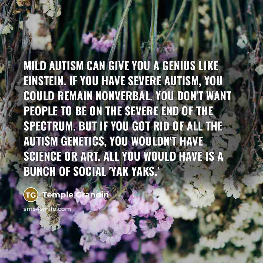 “Mild autism can give you a genius like Einstein. If…” quote by Temple Grandin
