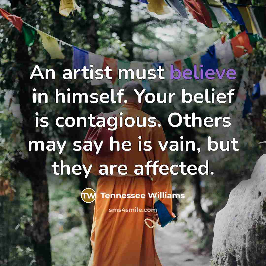 “An artist must believe in himself. Your belief is contagious.…” quote by Tennessee Williams