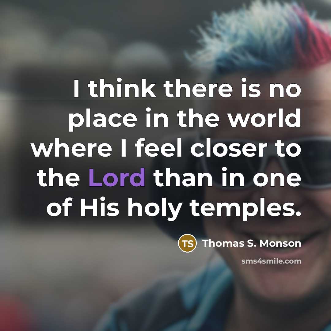 “I think there is no place in the world where…” quote by Thomas S. Monson