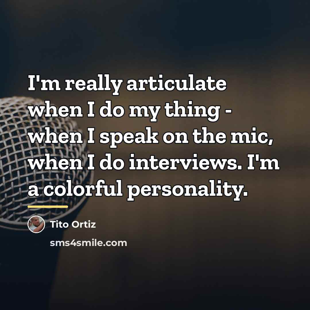 “I'm really articulate when I do my thing - when…” quote by Tito Ortiz