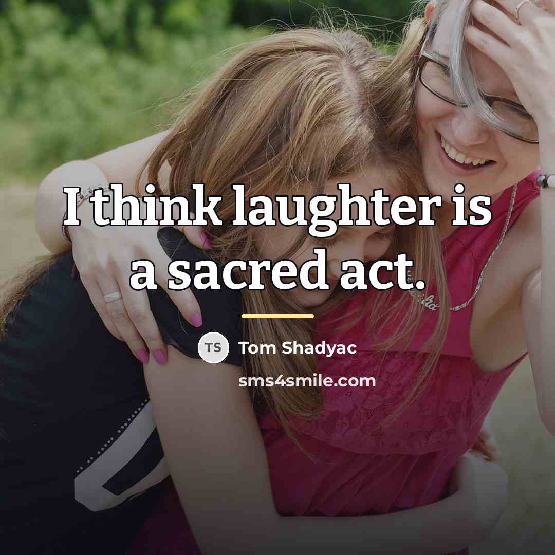 “I think laughter is a sacred act.…” quote by Tom Shadyac