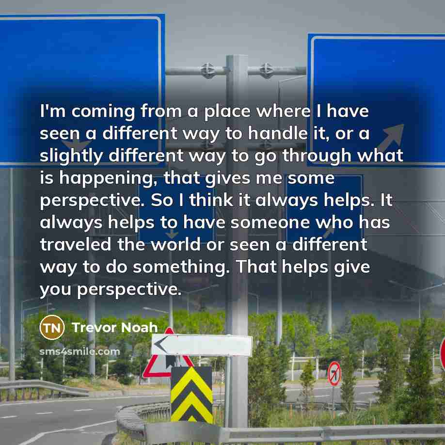 “I'm coming from a place where I have seen a…” quote by Trevor Noah