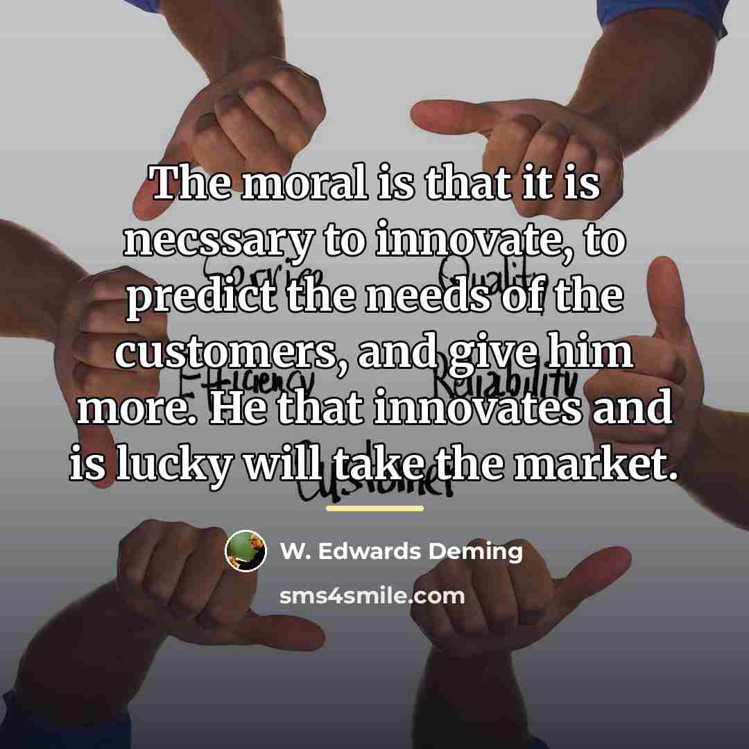 “The moral is that it is necssary to innovate, to…” quote by W. Edwards Deming