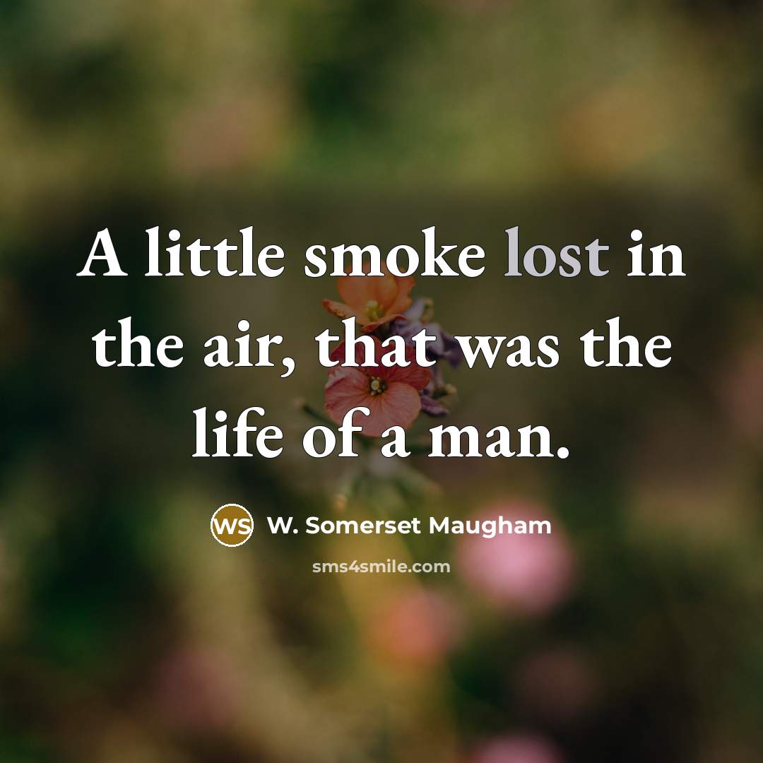 “A little smoke lost in the air, that was the…” quote by W. Somerset Maugham