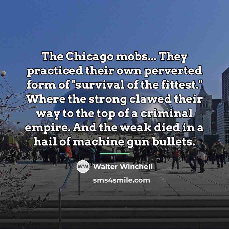 “The Chicago mobs... They practiced their own perverted form of…” quote by Walter Winchell