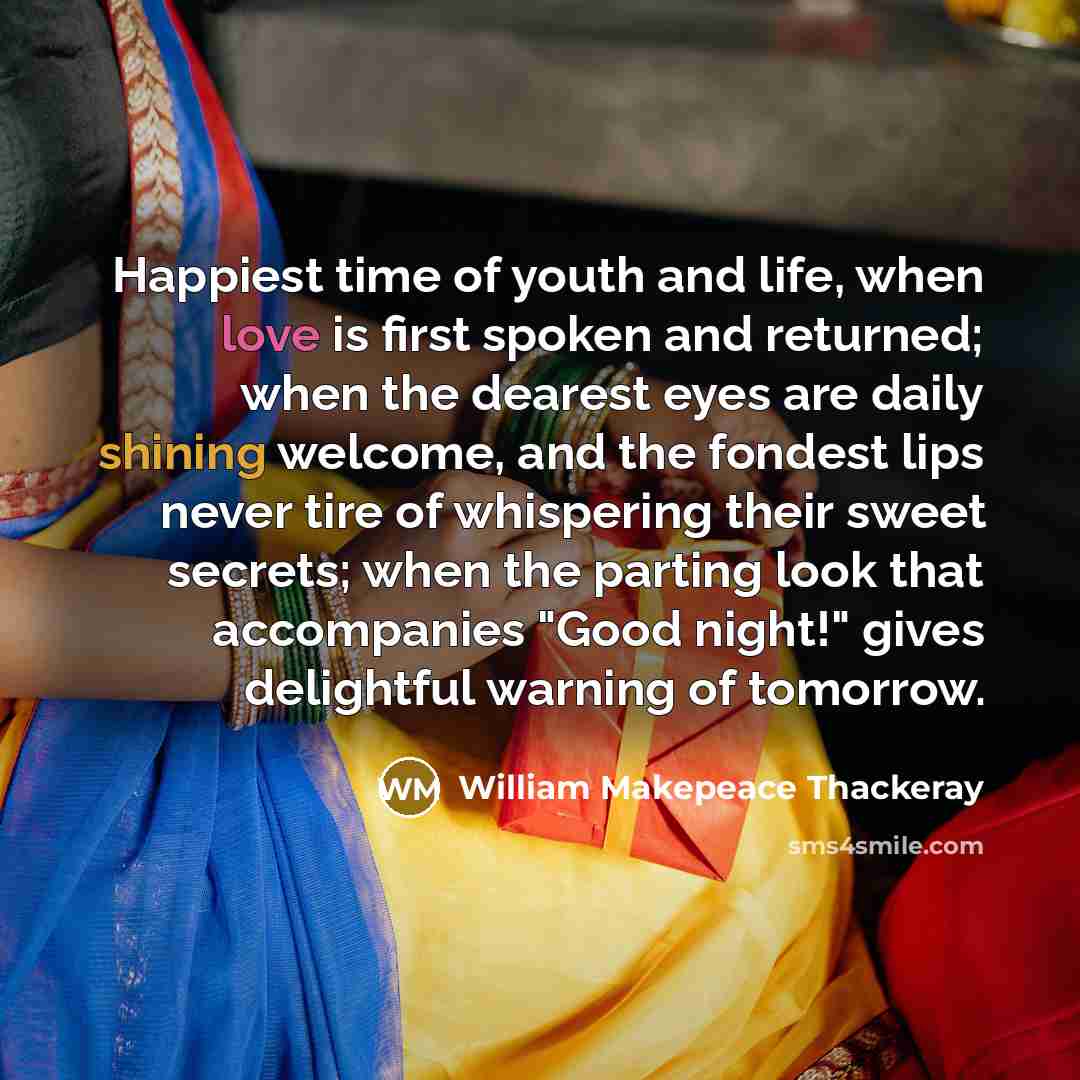 “Happiest time of youth and life, when love is first…” quote by William Makepeace Thackeray