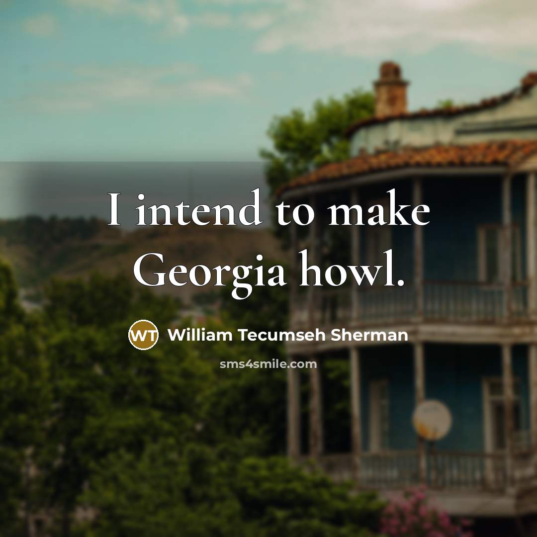 “I intend to make Georgia howl.…” quote by William Tecumseh Sherman