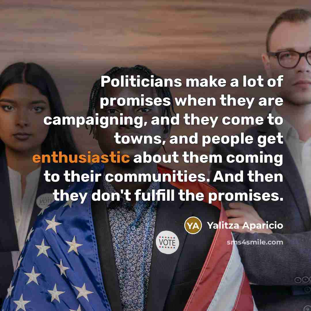“Politicians make a lot of promises when they are campaigning,…” quote by Yalitza Aparicio