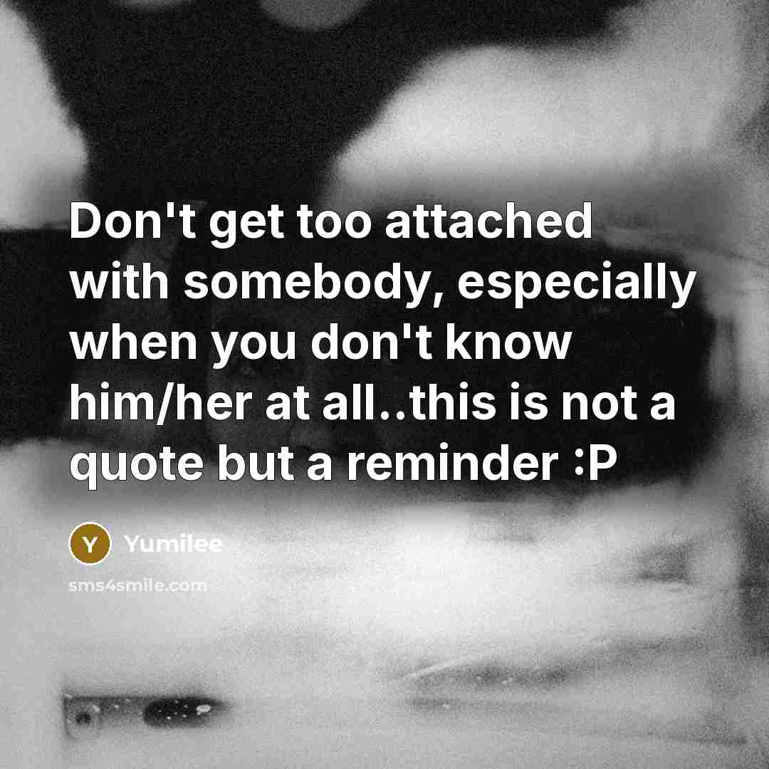 “Don't get too attached with somebody, especially when you don't…” quote by Yumilee
