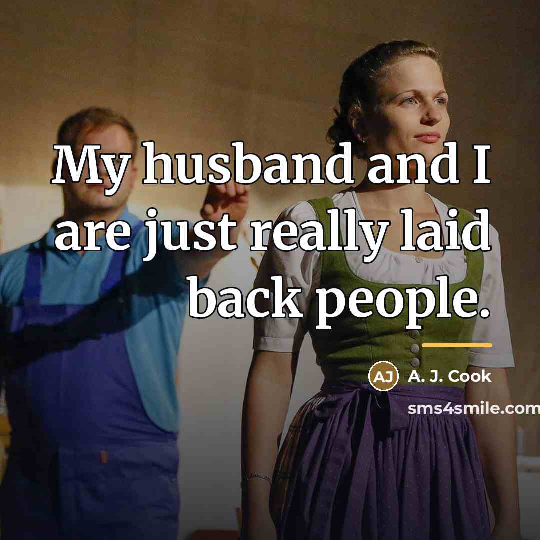 “My husband and I are just really laid back people.…” quote by A. J. Cook