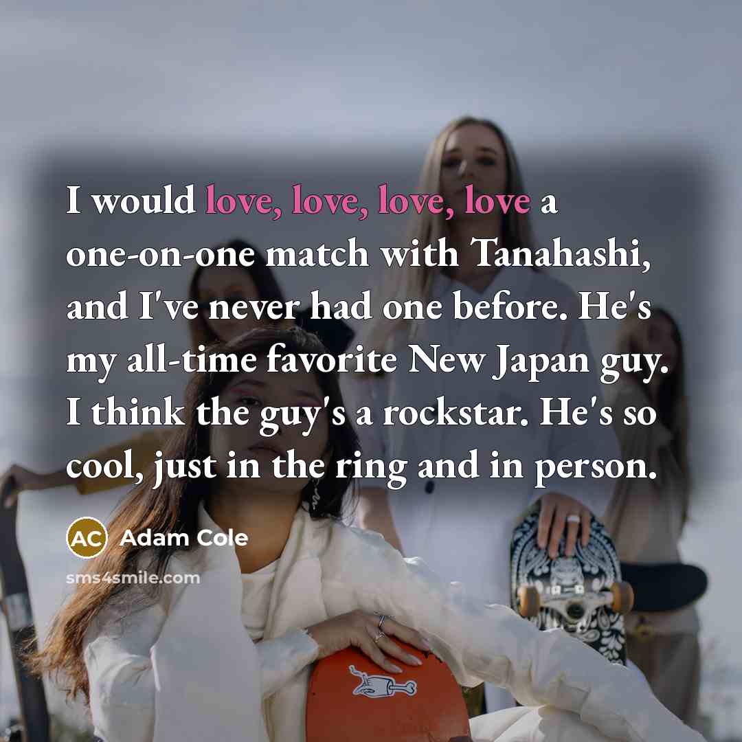 “I would love, love, love, love a one-on-one match with…” quote by Adam Cole