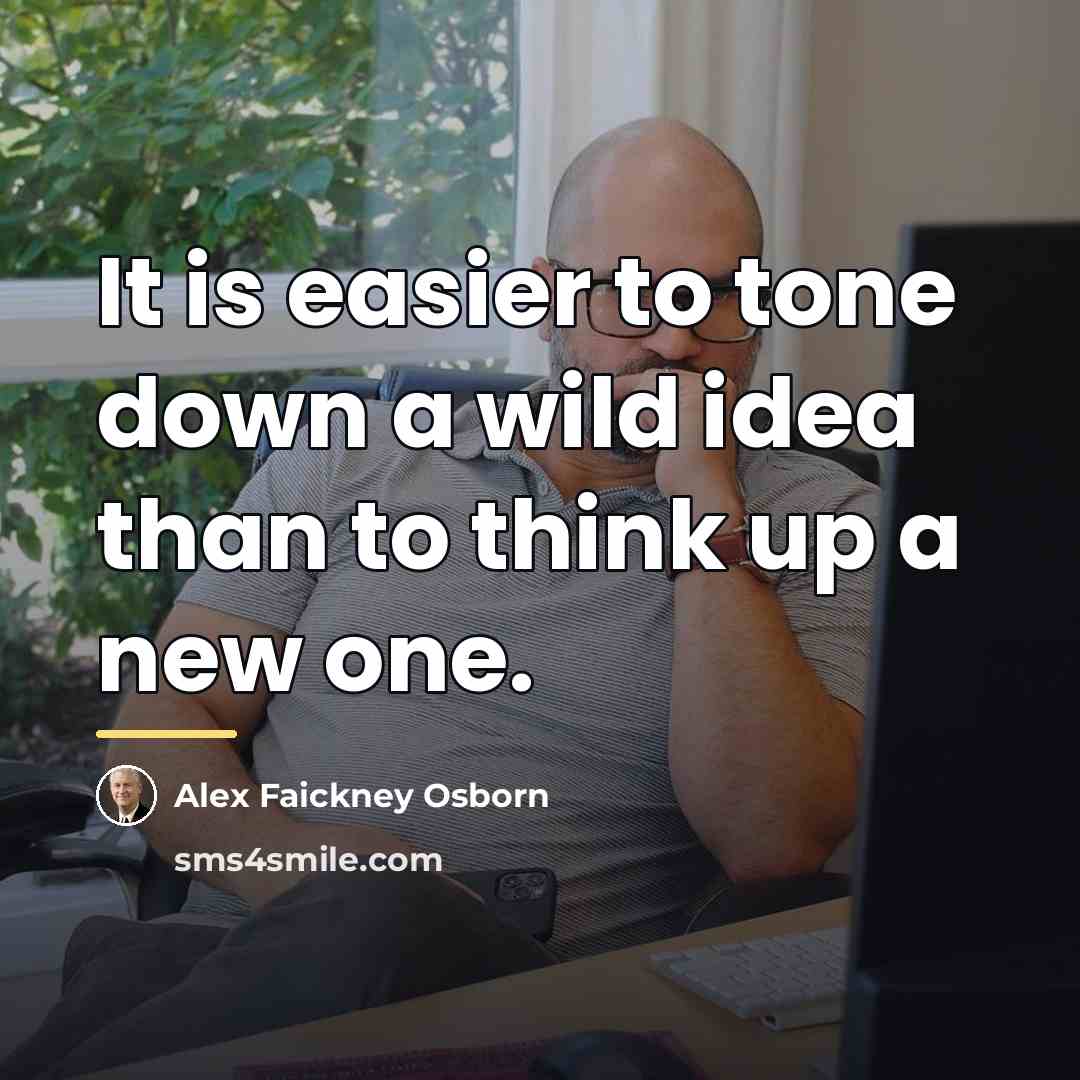 “It is easier to tone down a wild idea than…” quote by Alex Faickney Osborn