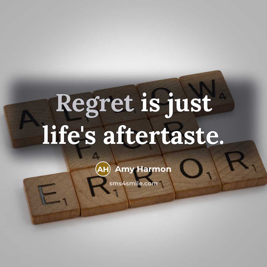 “Regret is just life's aftertaste.” quote by Amy Harmon