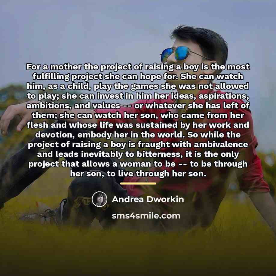 “For a mother the project of raising a boy is…” quote by Andrea Dworkin