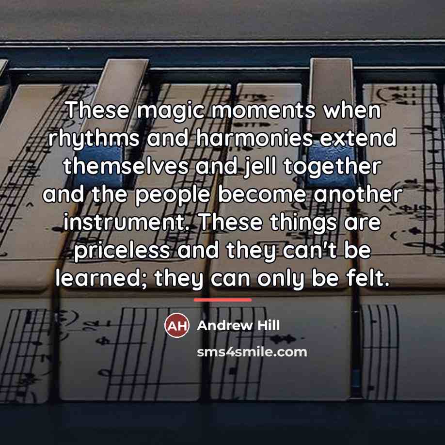 “These magic moments when rhythms and harmonies extend themselves and…” quote by Andrew Hill