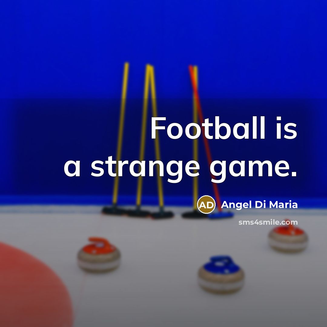 “Football is a strange game.…” quote by Angel Di Maria