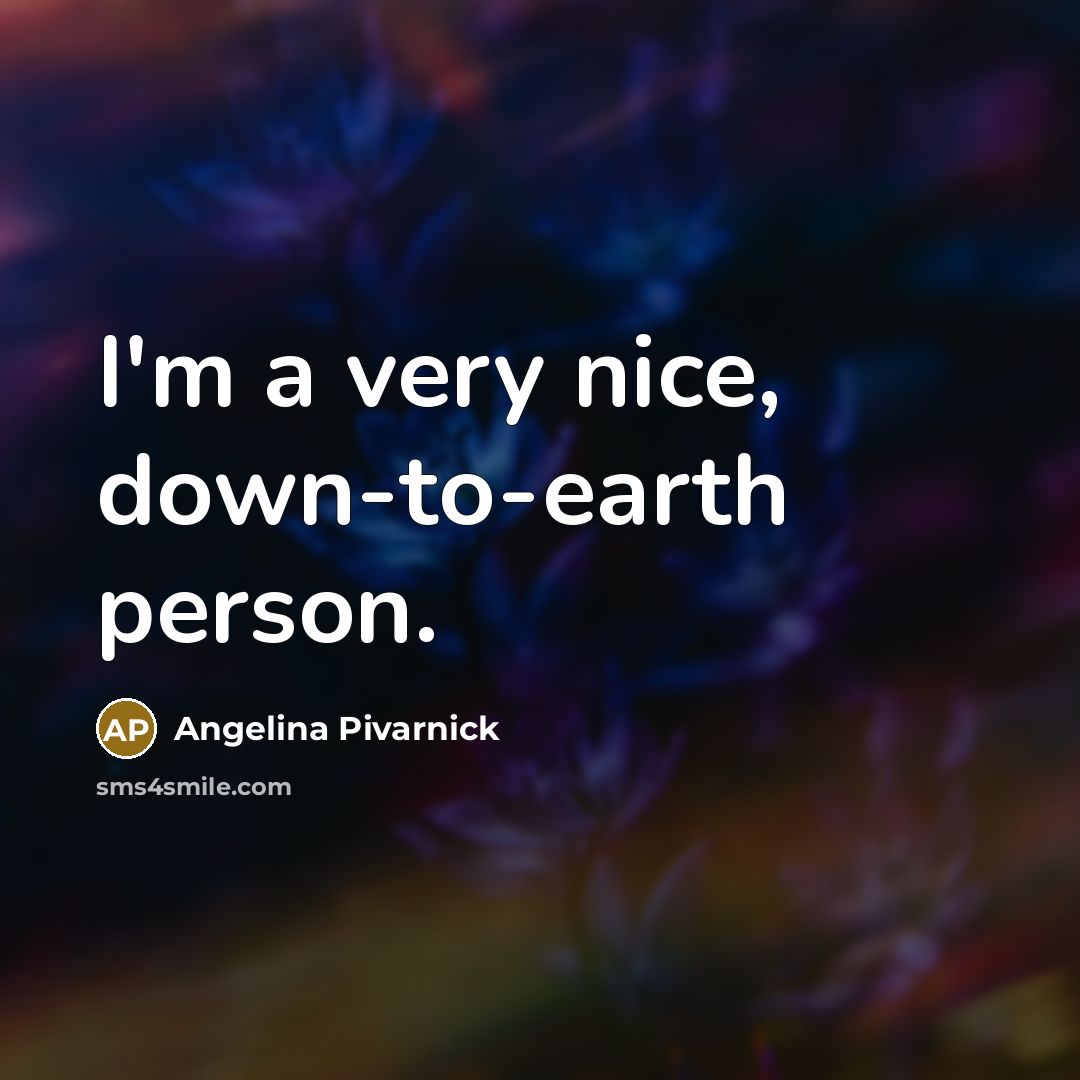 “I'm a very nice, down-to-earth person.” quote by Angelina Pivarnick