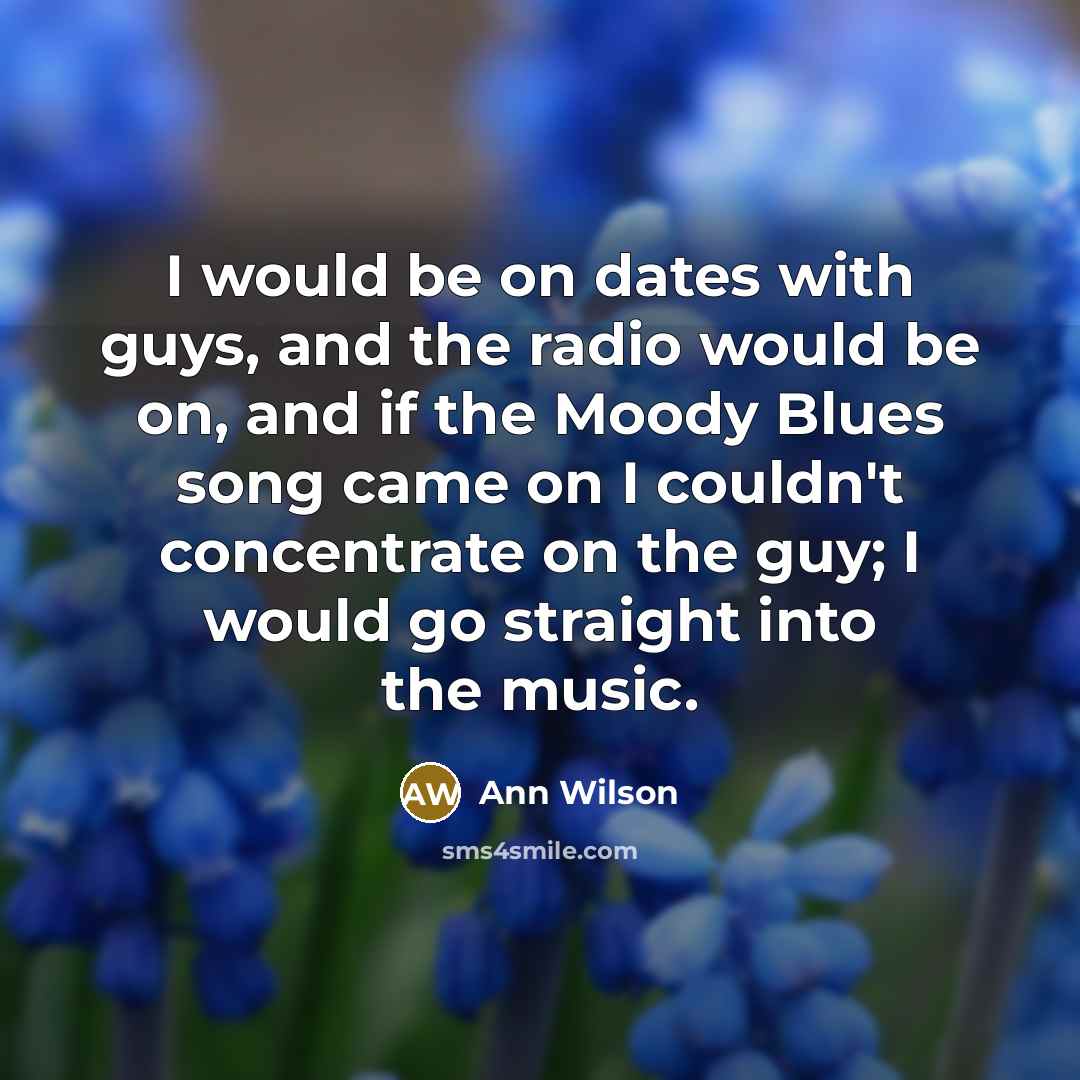“I would be on dates with guys, and the radio…” quote by Ann Wilson