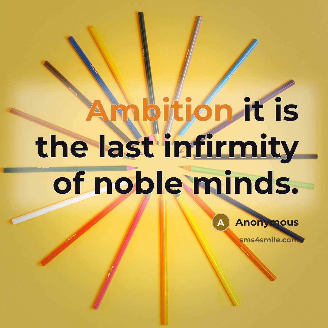 “Ambition it is the last infirmity of noble minds.…” quote by Anonymous