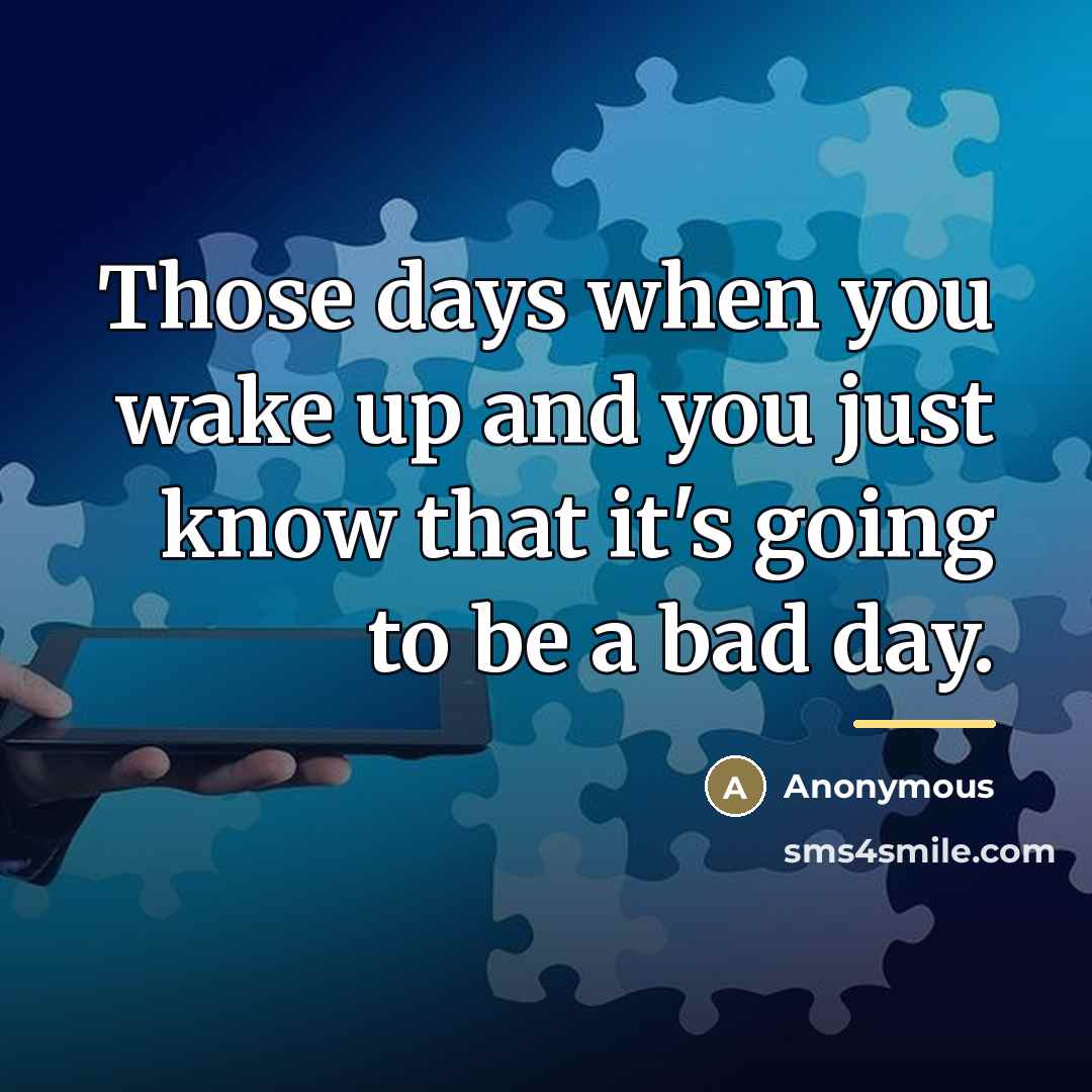 “Those days when you wake up and you just know…” quote by Anonymous