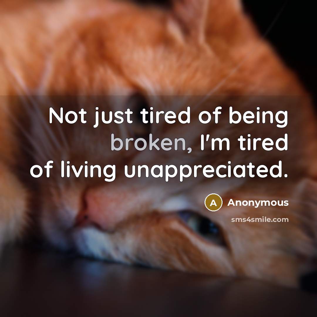 “Not just tired of being broken, I'm tired of living…” quote by Anonymous
