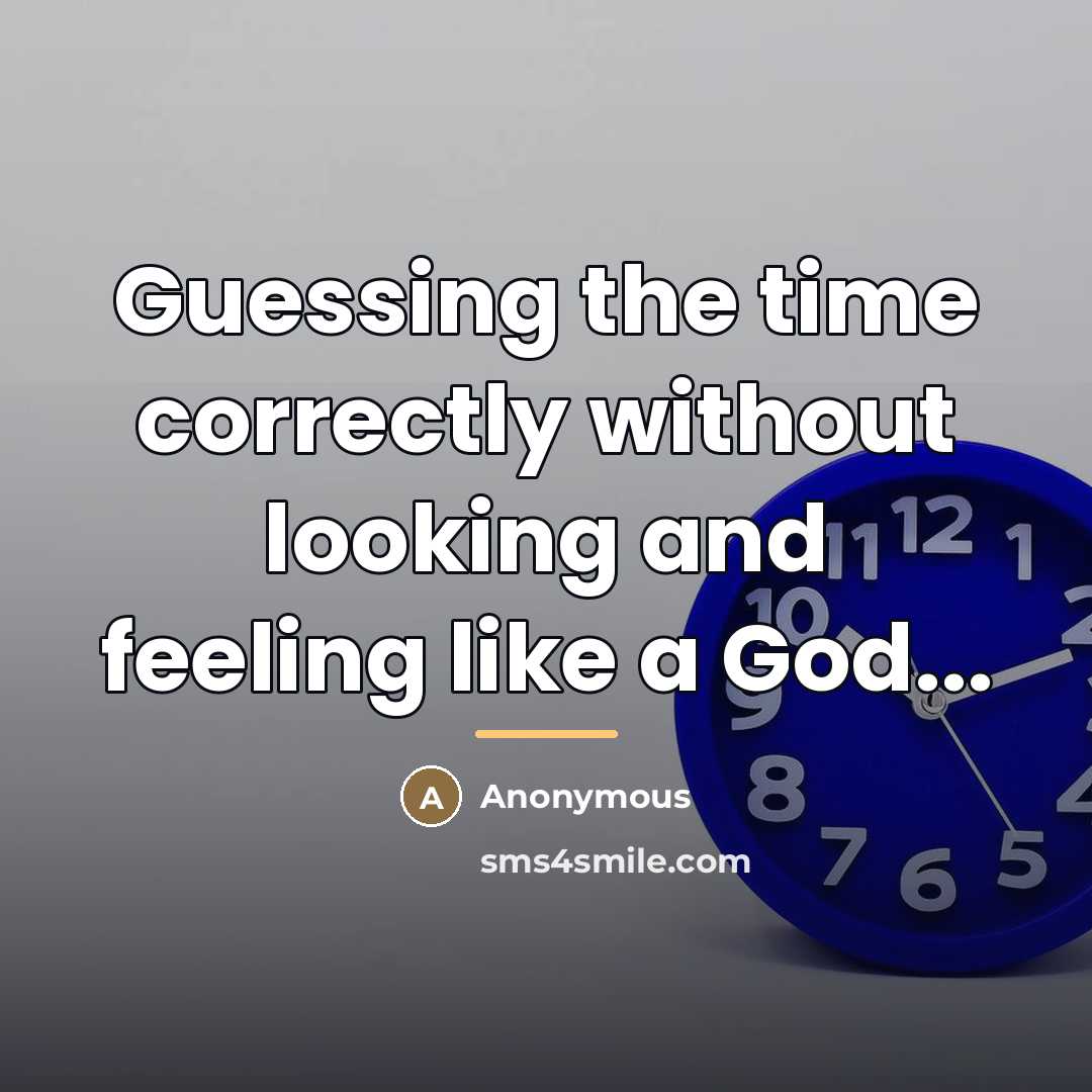 “Guessing the time correctly without looking and feeling like a…” quote by Anonymous