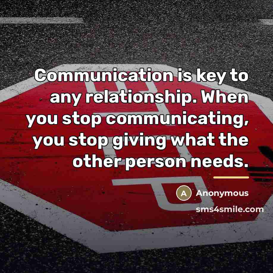 “Communication is key to any relationship. When you stop communicating,…” quote by Anonymous
