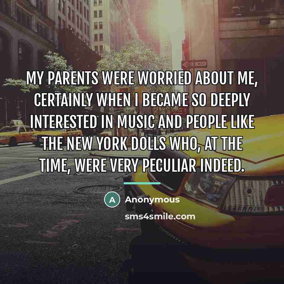 “My parents were worried about me, certainly when I became…” quote by Anonymous