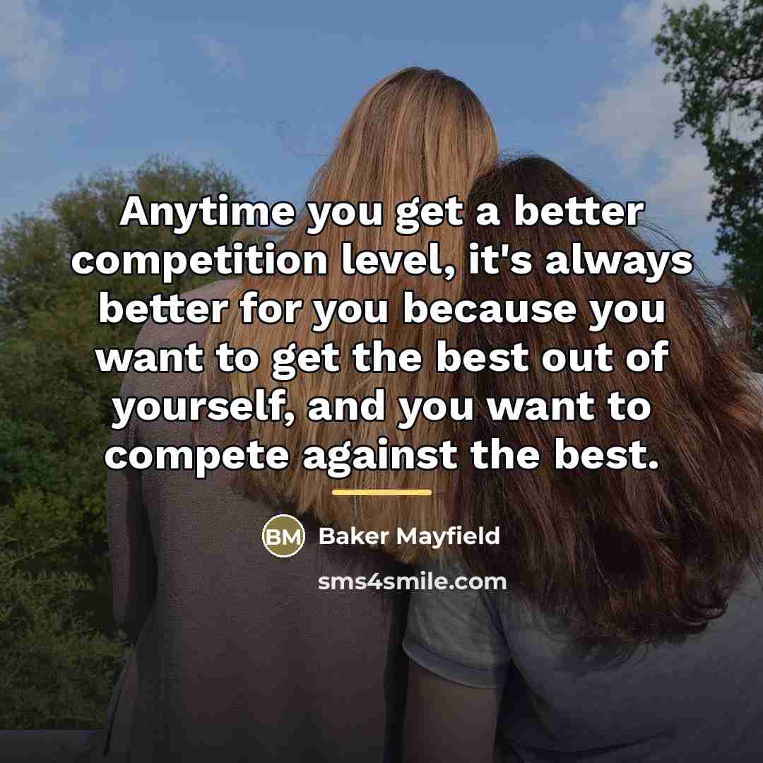 “Anytime you get a better competition level, it's always better…” quote by Baker Mayfield