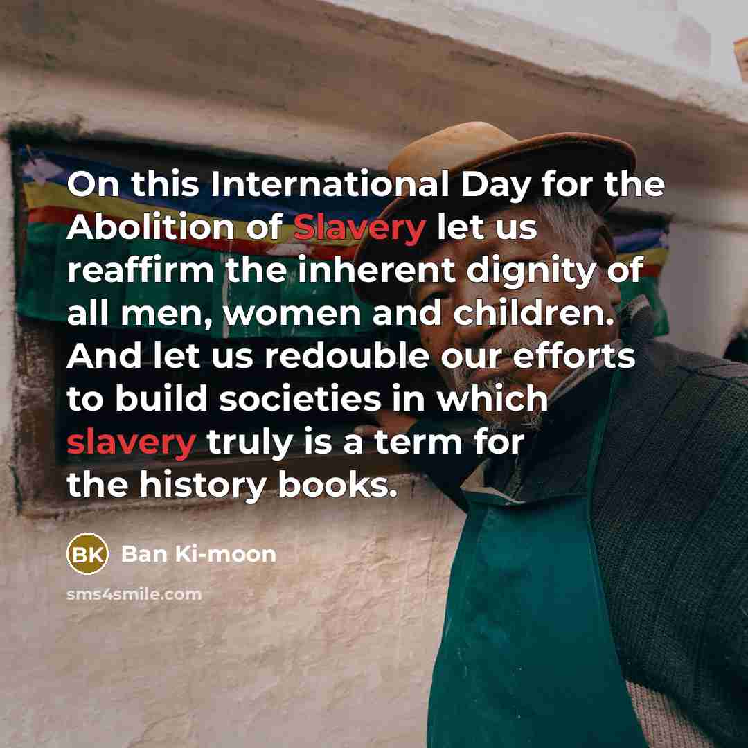 “On this International Day for the Abolition of Slavery let…” quote by Ban Ki-moon