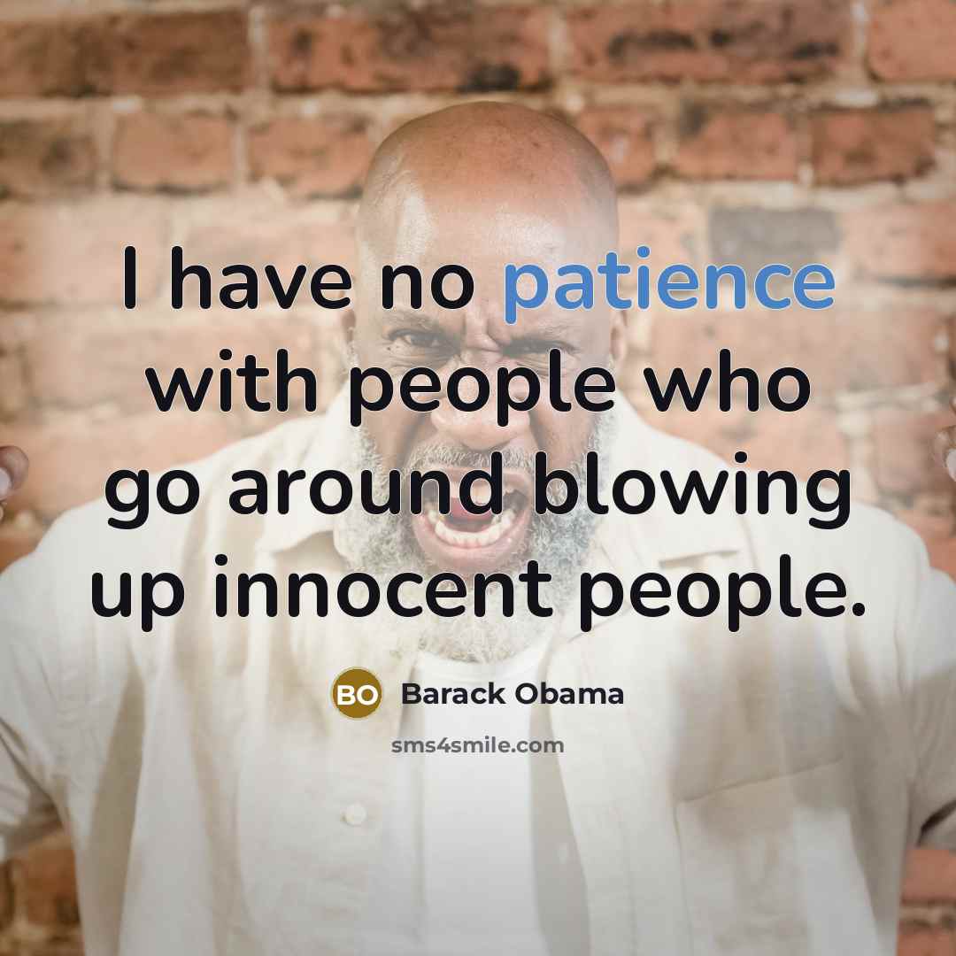 “I have no patience with people who go around blowing…” quote by Barack Obama