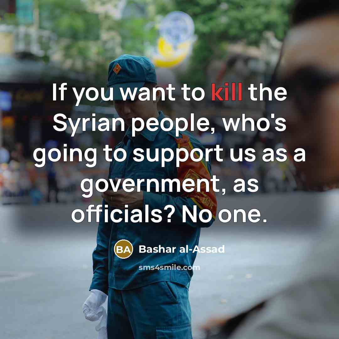 “If you want to kill the Syrian people, who's going…” quote by Bashar al-Assad