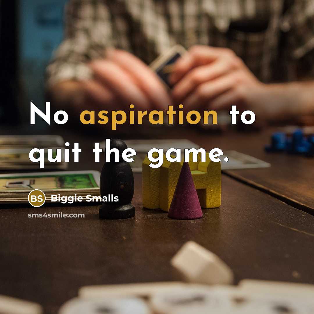 “No aspiration to quit the game.” quote by Biggie Smalls
