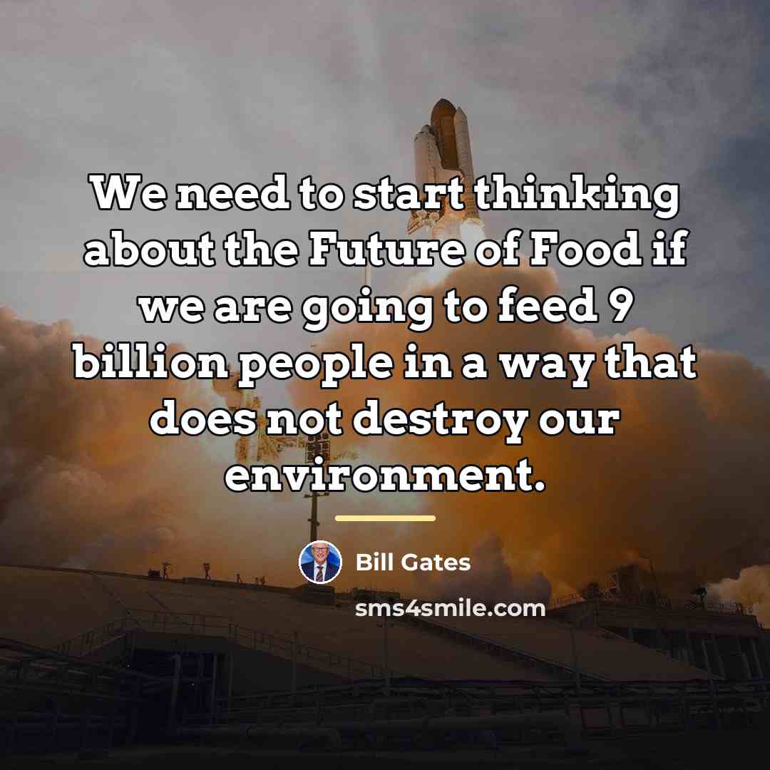 “We need to start thinking about the Future of Food…” quote by Bill Gates