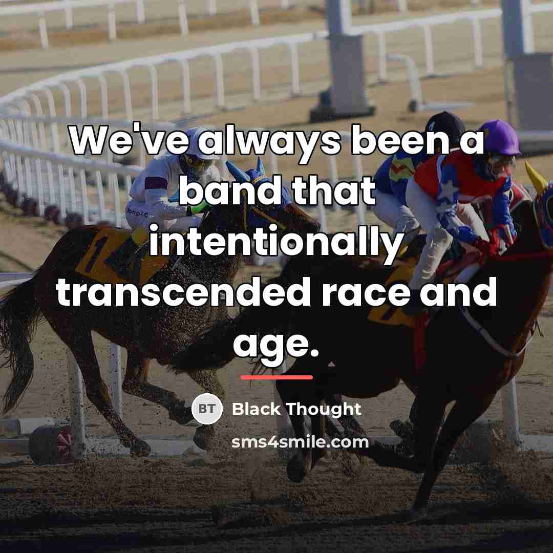 “We've always been a band that intentionally transcended race and…” quote by Black Thought