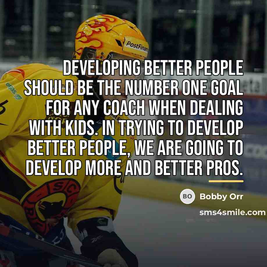 “Developing better people should be the number one goal for…” quote by Bobby Orr