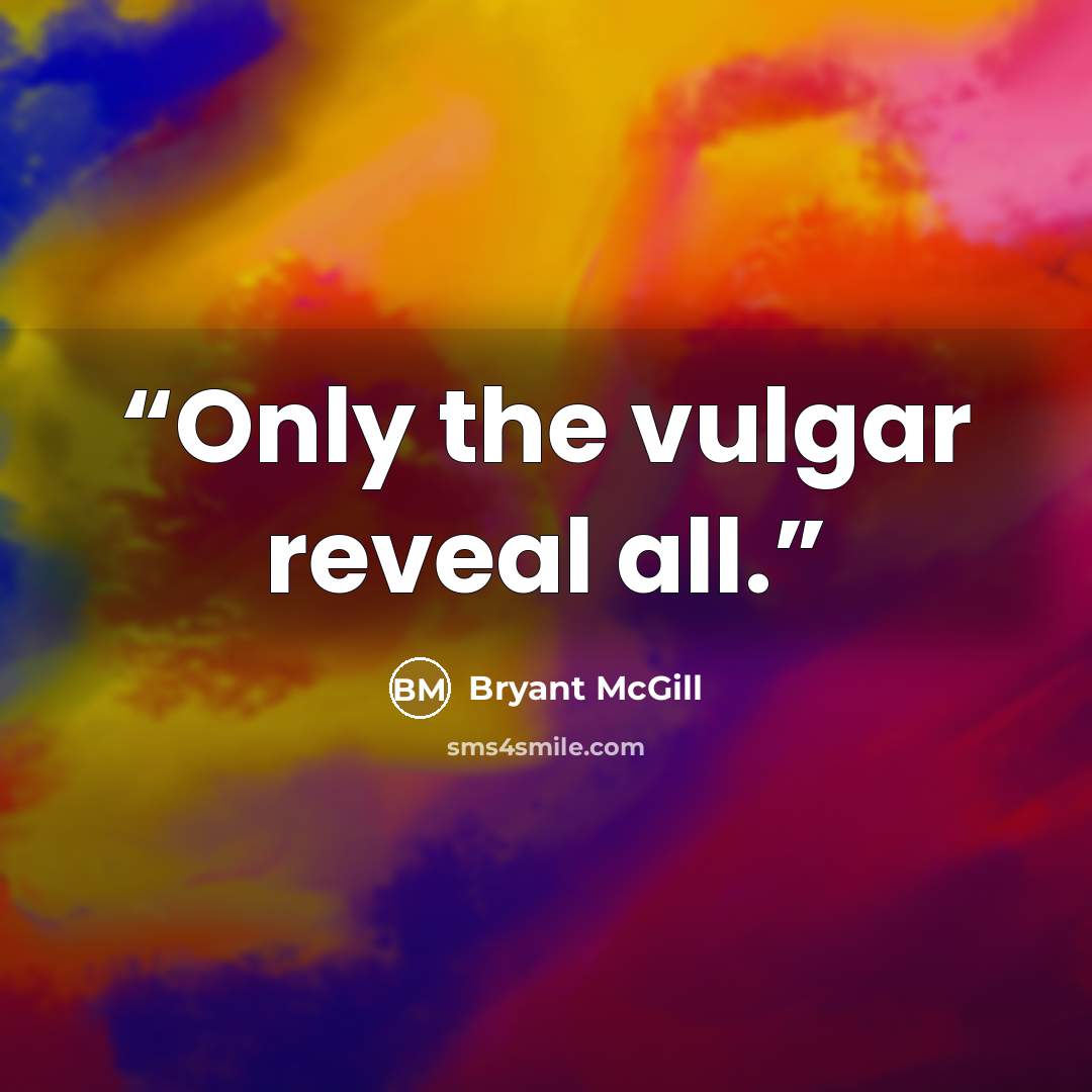 “Only the vulgar reveal all.” quote by Bryant McGill