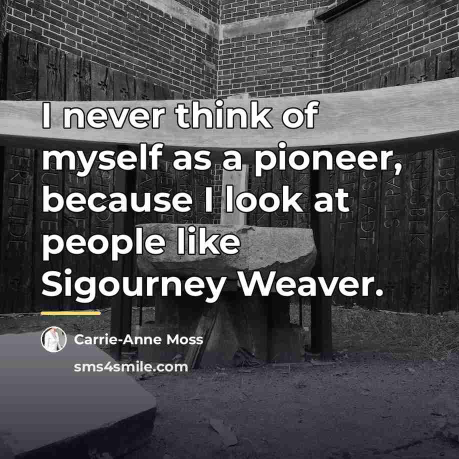 “I never think of myself as a pioneer, because I…” quote by Carrie-Anne Moss