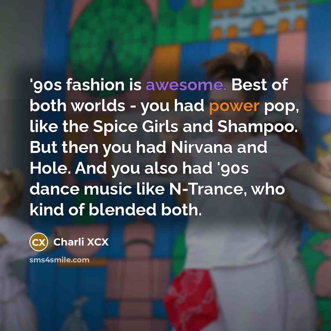 “'90s fashion is awesome. Best of both worlds - you…” quote by Charli XCX